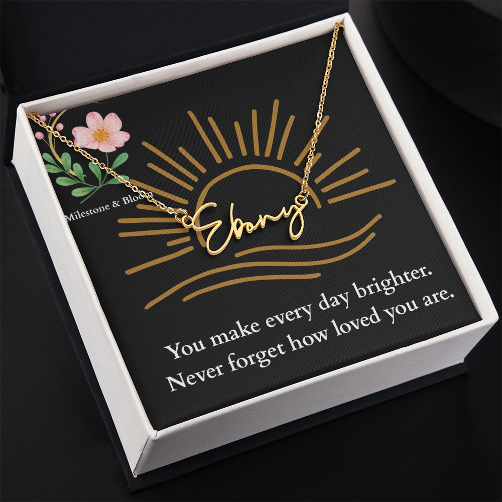 Signature Name Necklace - You make every day brighter!