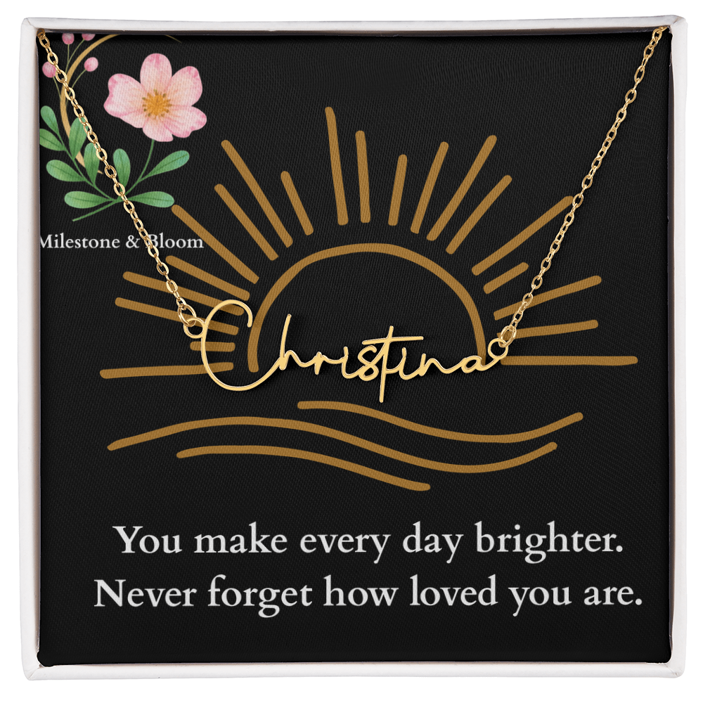 Signature Name Necklace - You make every day brighter!