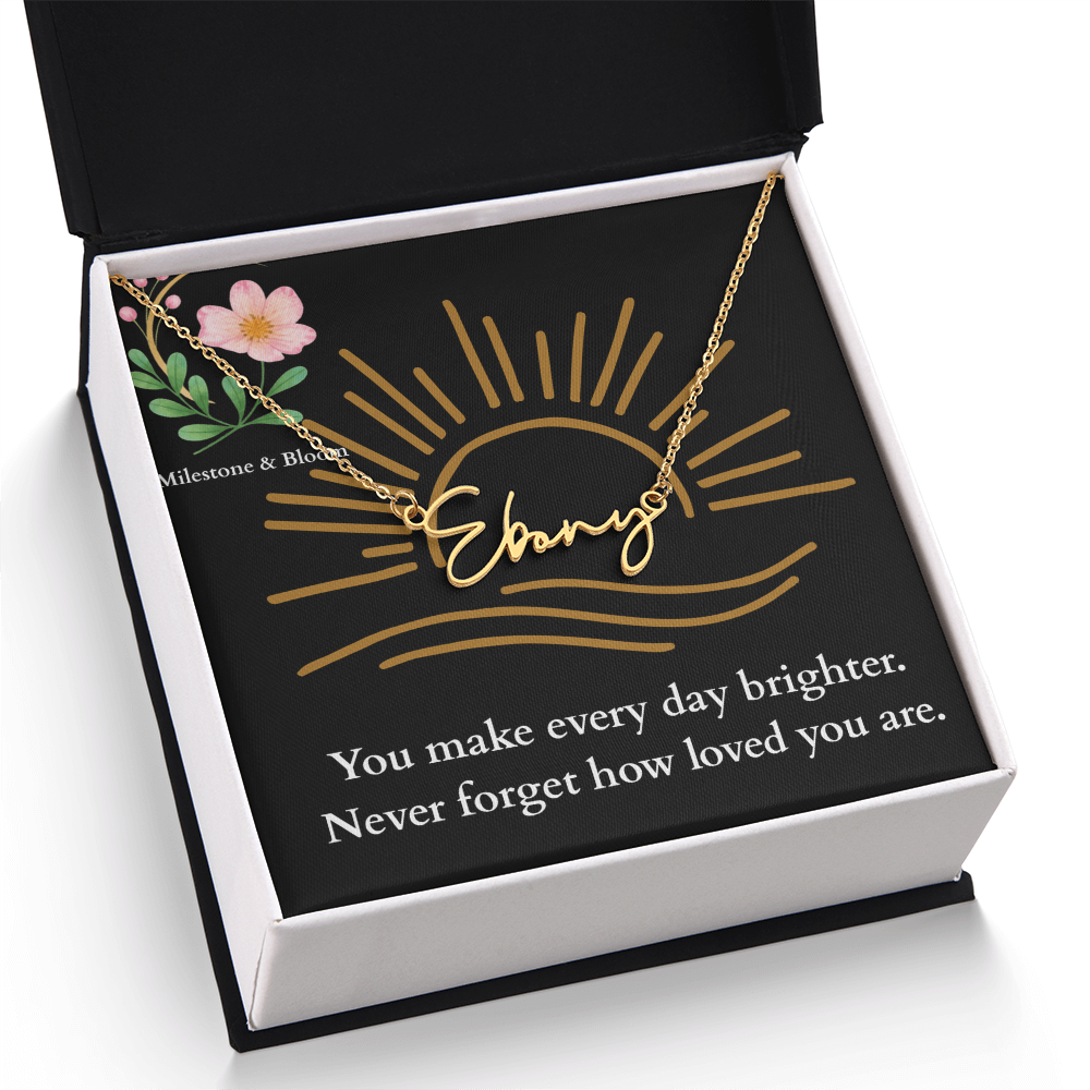 Signature Name Necklace - You make every day brighter!